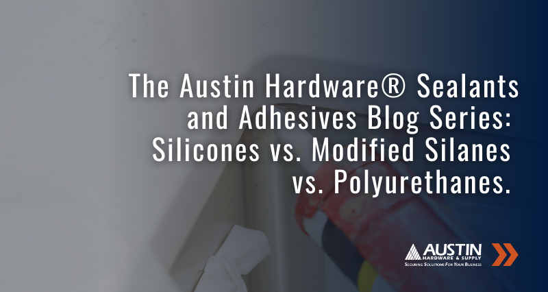 The Austin Hardware® Sealants And Adhesives Blog Series: Silicones Vs ...